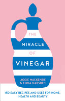 Copertina  The miracle of vinegar. Over 150 easy recipes and uses for home, health and beauty