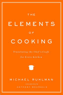 Copertina  The elements of cooking : translating the chef<?char 146 ?>s craft for every kitchen