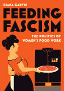 Copertina  Feeding fascism : the politics of women's food work