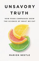 Copertina  Unsavory truth : how food companies skew the science of what we eat
