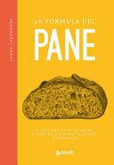 Copertina  La formula del pane : il metodo per imparare l'arte della panificazione domestica