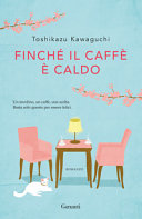 Copertina  Finché il caffè è caldo : [romanzo]