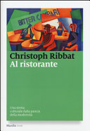 Copertina  Al ristorante : una storia culturale dalla pancia della modernità