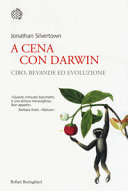 Copertina  A cena con Darwin : cibo, bevande ed evoluzione
