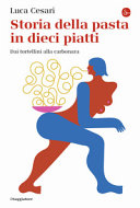 Copertina  Storia della pasta in dieci piatti : dai tortellini alla carbonara