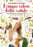 Copertina  I cinque colori della salute : le ricette di @non_chiamatela_dieta, veloci, sane e gustose