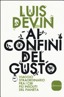 Copertina  Ai confini del gusto : viaggio straordinario fra i cibi piu insoliti del pianeta
