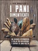 Copertina  I pani dimenticati : un viaggio attraverso l'Italia per riscoprire i sapori di una volta