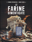 Copertina  Le farine dimenticate : farro, segale, avena, castagne, mandorle e molto altro