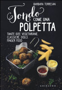 Copertina  Tondo come una polpetta : tante idee vegetariane, classiche, dolci, finger food
