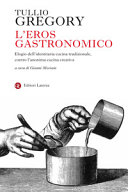 Copertina  L'eros gastronomico : elogio dell'identitaria cucina tradizionale, contro l'anonima cucina creativa