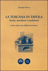 Copertina  La Toscana in tavola : storie, aneddoti e tradizioni : cento e più ricette dalla terra al mare