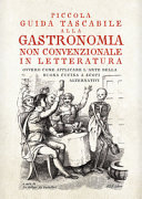 Copertina  Piccola guida tascabile alla gastronomia non convenzionale in letteratura ovvero come applicare l'arte della buona cucina a scopi alternativi