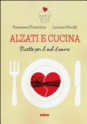 Copertina  Alzati e cucina. Ricette per il mal d'amore