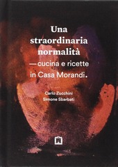 Copertina  Una straordinaria normalità : cucina e ricette in casa Morandi
