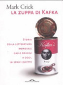 Copertina  La zuppa di Kafka : storia della letteratura mondiale dalle origini a oggi, in sedici ricette