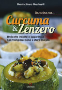 Copertina  In cucina con... curcuma & [e] zenzero : 60 ricette insolite e appetitose per mangiare bene e stare meglio