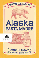 Copertina  Alaska pasta madre : diario ai confini della terra