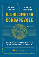 Copertina  Il chilometro consapevole : definire la sostenibilità a partire dalla tavola