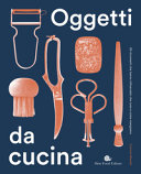 Copertina  Oggetti da cucina : gli strumenti che hanno influenzato che cosa e come mangiamo