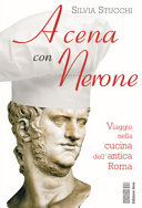 Copertina  A cena con Nerone : viaggio nella cucina dell'antica Roma
