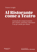 Copertina  Al ristorante come a Teatro : manuale di comportamento per cuochi, camerieri, ristoratori e un po' anche per i clienti