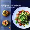 Copertina  Spaghetti di verdure : tagliatelle & Co.