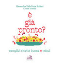 Copertina  E' già pronto? : semplici ricette buone e veloci