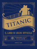 Copertina  Titanic : il libro di cucina ufficale : 40 intramontabili ricette per ogno occasione