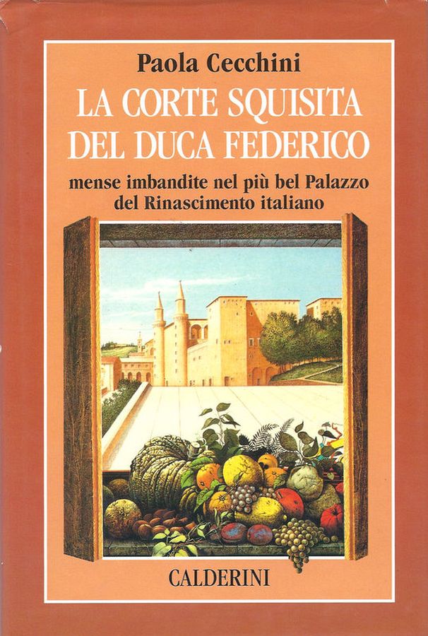 Copertina  La corte squisita del duca Federico : mense imbandite nel più bel palazzo del rinascimento italiano
