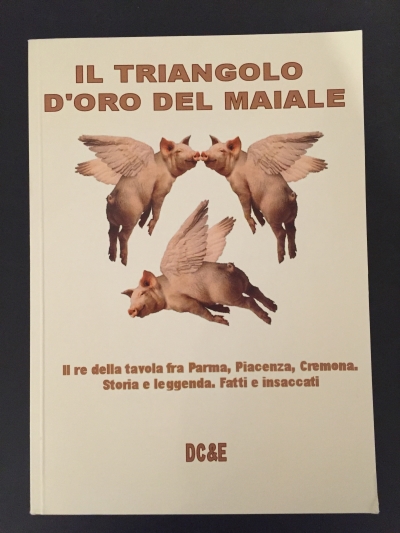 Copertina  Il triangolo d'oro del maiale : il re della tavola fra parma, piacenza, cremona. storia e leggenda. fatti e insaccati