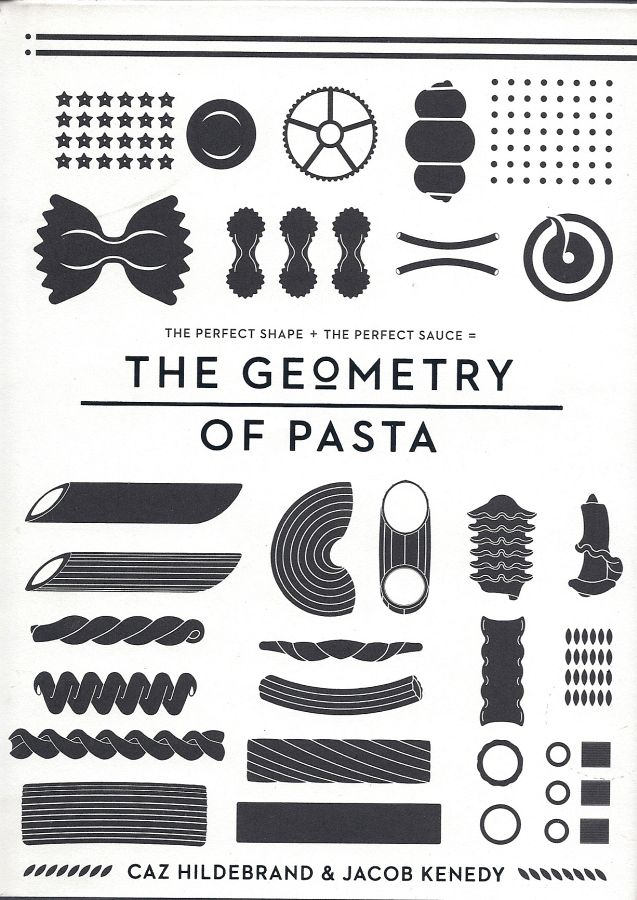 Copertina  The geometry of Pasta : the perfect shape + the perfect sauce =