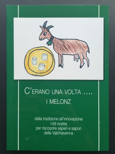 Copertina  C'erano una volta... i melonz : dalla tradizione all'innovazione 149 ricette per riscoprire sapere e sapori della valchiavenna
