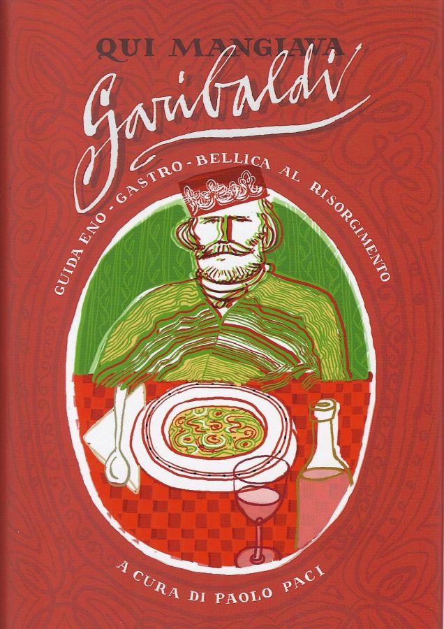 Copertina  Qui mangiava Garibaldi : guida eno-gastro-bellica al risorgimento