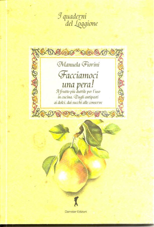 Copertina  Facciamoci una pera! : il frutto più duttile per l'uso in cucina. dagli antipasti ai dolci, dai succhi alle conserve
