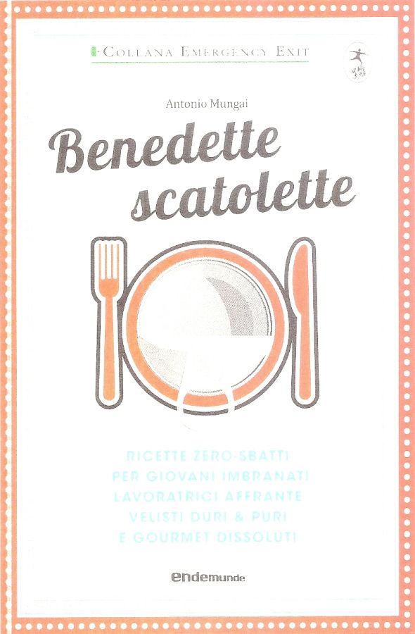 Copertina  Benedette scatolette : ricette zero-sbatti per giovani imbranati, lavoratrici affrante, velisti duri & puri e gourmet dissoluti