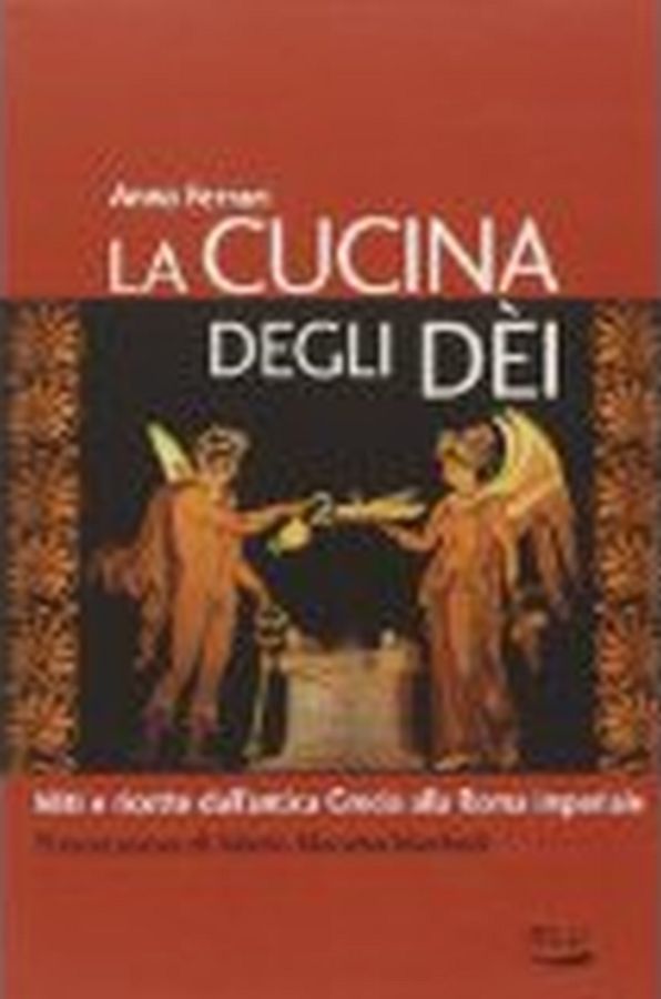 Copertina  La cucina degli dèi : miti e ricette dall'antica grecia alla roma imperiale