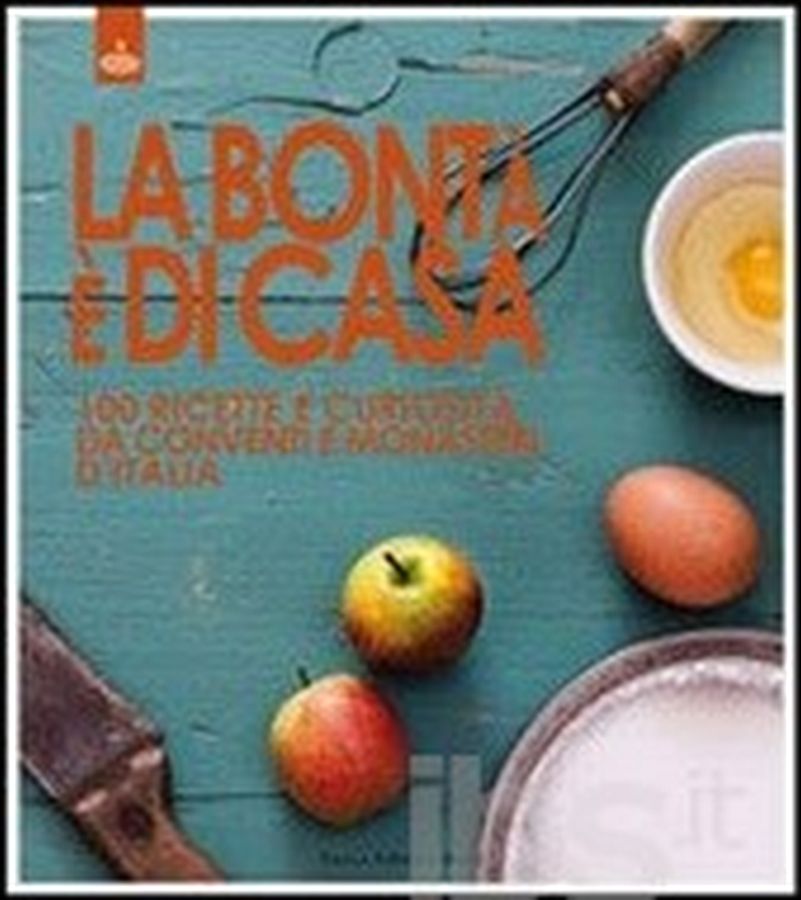 Copertina  La bontà è di casa : 100 ricette e curiosità da conventi e monasteri
