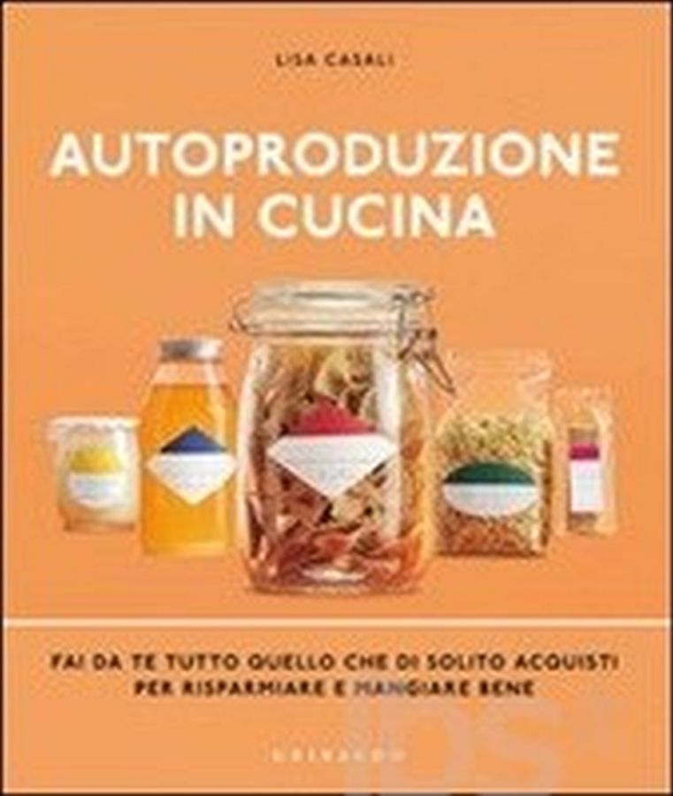 Copertina  Autoproduzione in cucina : fai da te tutto quello che di solito acquisti per risparmiare e mangiare bene