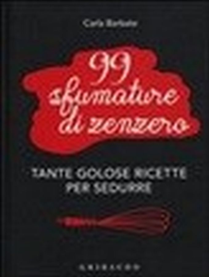 Copertina  99 sfumature di zenzero : tante golose ricette per sedurre