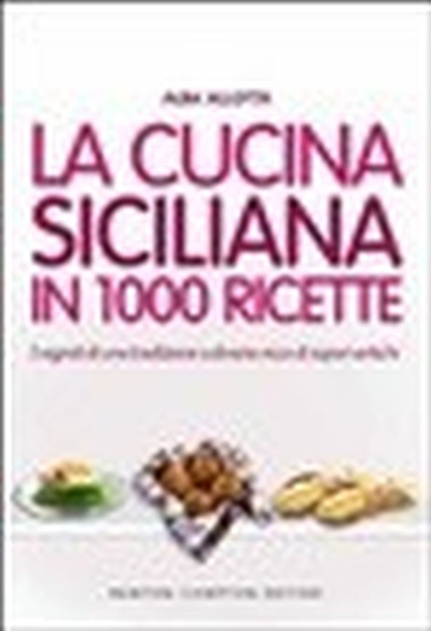 Copertina  La cucina siciliana in 1000 ricette : i segreti di una tradizione culinaria ricca di sapori antichi